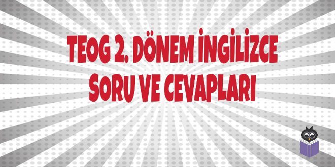 TEOG 2. Dönem İngilizce Soru ve Cevapları | ozancorumlu.com | Türkiye