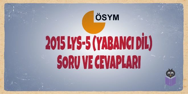2015 LYS-5 (Yabancı Dil) Soru ve Cevapları