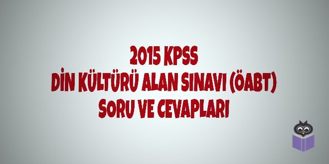 2015 KPSS Din Kültürü Alan Sınavı (ÖABT) Soru ve Cevapları