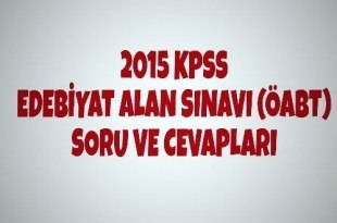 2015 KPSS Edebiyat Alan Sınavı (ÖABT) Soru ve Cevapları