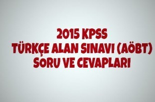 2015 KPSS Türkçe Alan Sınavı (AÖBT) Soru ve Cevapları