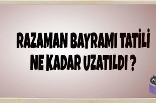 Ramazan Bayramı Tatili Ne Kadar Uzatıldı