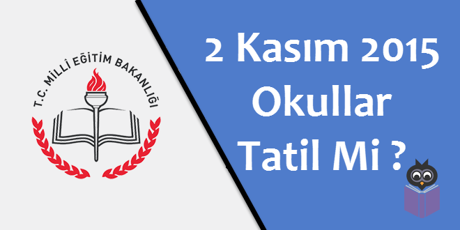 2 Kasım 2015 Okullar Tatil Mi