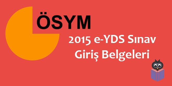 2015 e-YDS Sınav Giriş Belgeleri Erişime Açıldı