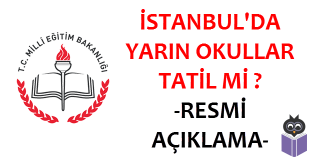 İstanbul'da Yarın Okullar Tatil Mi Resmi Açıklama