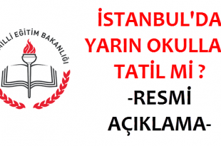 İstanbul'da Yarın Okullar Tatil Mi Resmi Açıklama