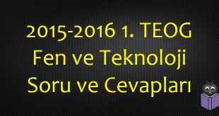 2015-2016 1. TEOG Fen ve Teknoloji Soru ve Cevapları
