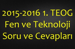 2015-2016 1. TEOG Fen ve Teknoloji Soru ve Cevapları