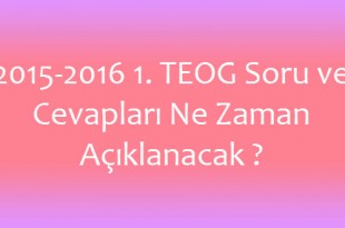 2015-2016 1. TEOG Soru ve Cevapları Ne Zaman Açıklanacak