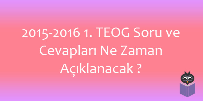 2015-2016 1. TEOG Soru ve Cevapları Ne Zaman Açıklanacak