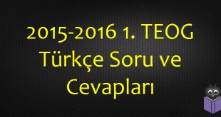 2015-2016 1. TEOG Türkçe Soru ve Cevapları