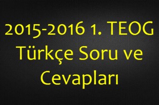 2015-2016 1. TEOG Türkçe Soru ve Cevapları