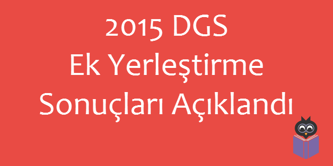 2015 DGS Ek Yerleştirme Sonuçları Açıklandı