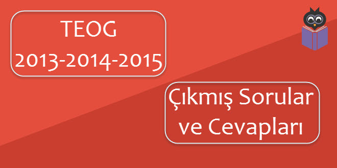 TEOG Çıkmış Sorular ve Cevapları 2013-2014-2015 (TÜM DERSLER)