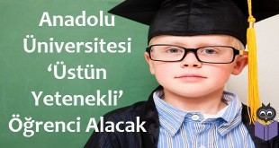 Anadolu Üniversitesi ‘Üstün Yetenekli’ Öğrenci Alacak