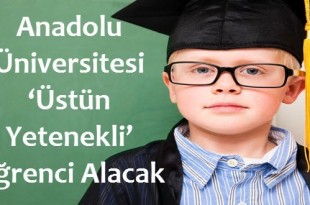 Anadolu Üniversitesi ‘Üstün Yetenekli’ Öğrenci Alacak