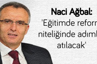 Naci-Ağbal-'Eğitimde-reform-niteliğinde-adımlar-atılacak'