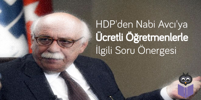 HDP'den-Nabi-Avcı'ya-Ücretli-Öğretmenlerle-İlgili-Soru-Önergesi