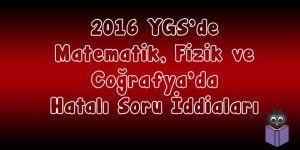 2016-YGSde-Matematik-Fizik-ve-Coğrafyada-Hatalı-Soru-İddiaları