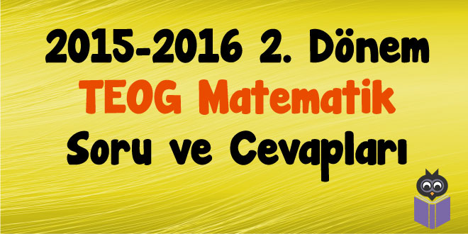 2015-2016-2.-Dönem-TEOG-Matematik-Soru-ve-Cevapları