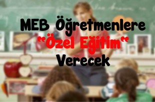 MEB-Öğretmenlere-Özel-Eğitim-Verecek